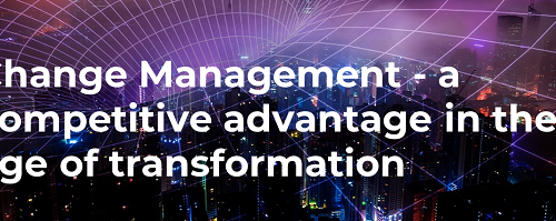 Change Management – a competitive advantage in the age of transformation
