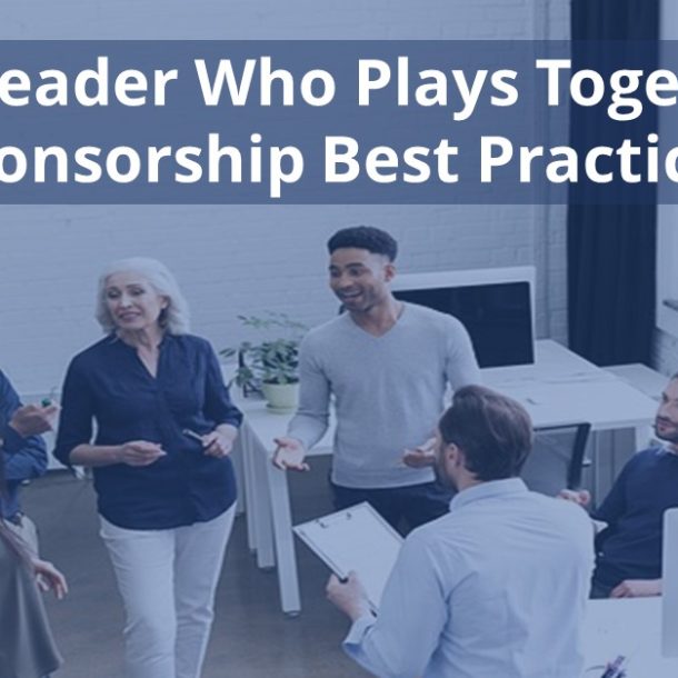 The Leader Who Plays Together - Sponsorship Best Practices