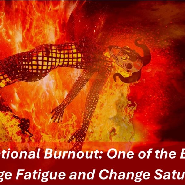 Organizational Burnout the Effects of Change Fatigue and Change Saturation